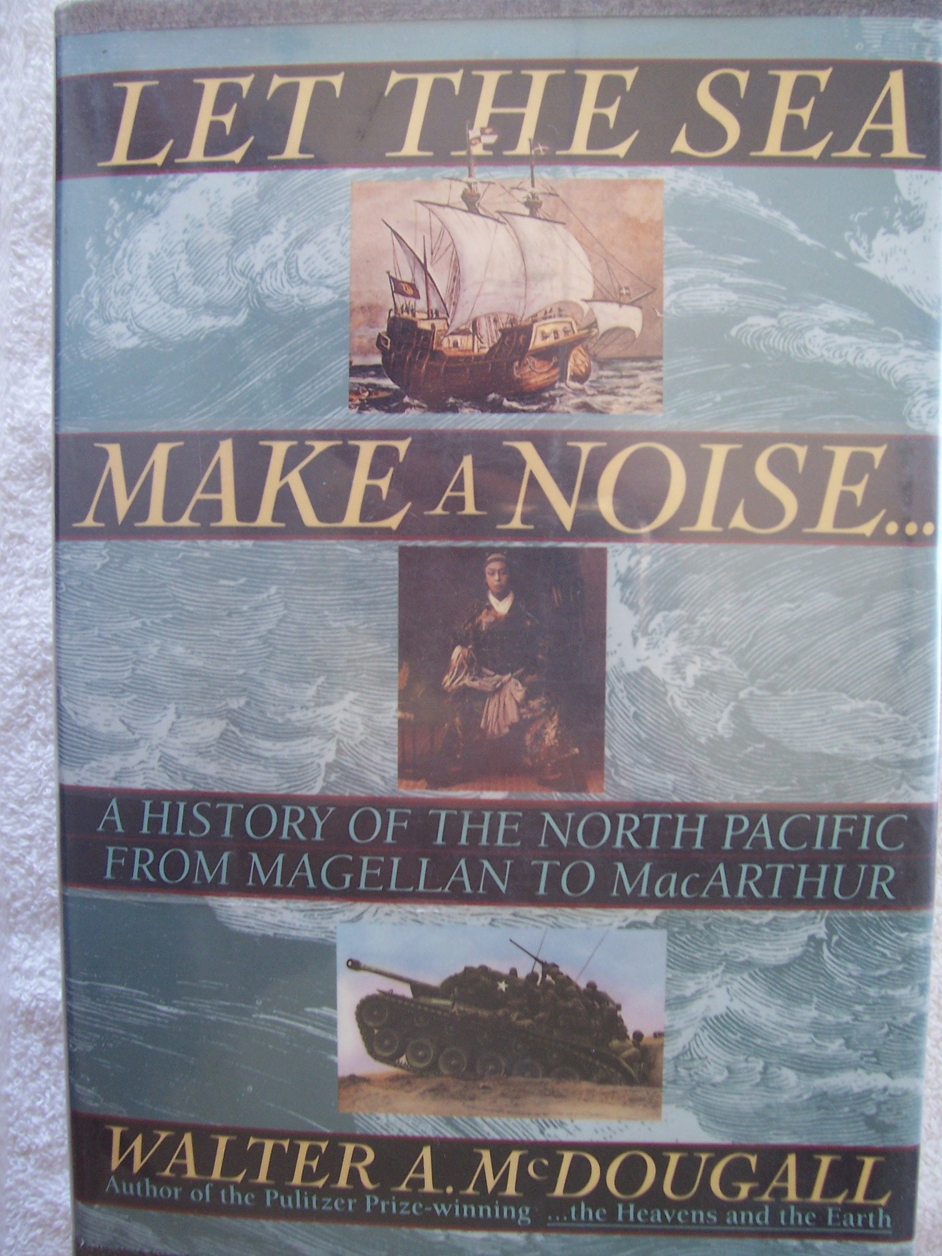 Let The Sea Make A Noise: A History Of The North Pacific From Magellan To Macarthur Politics & History