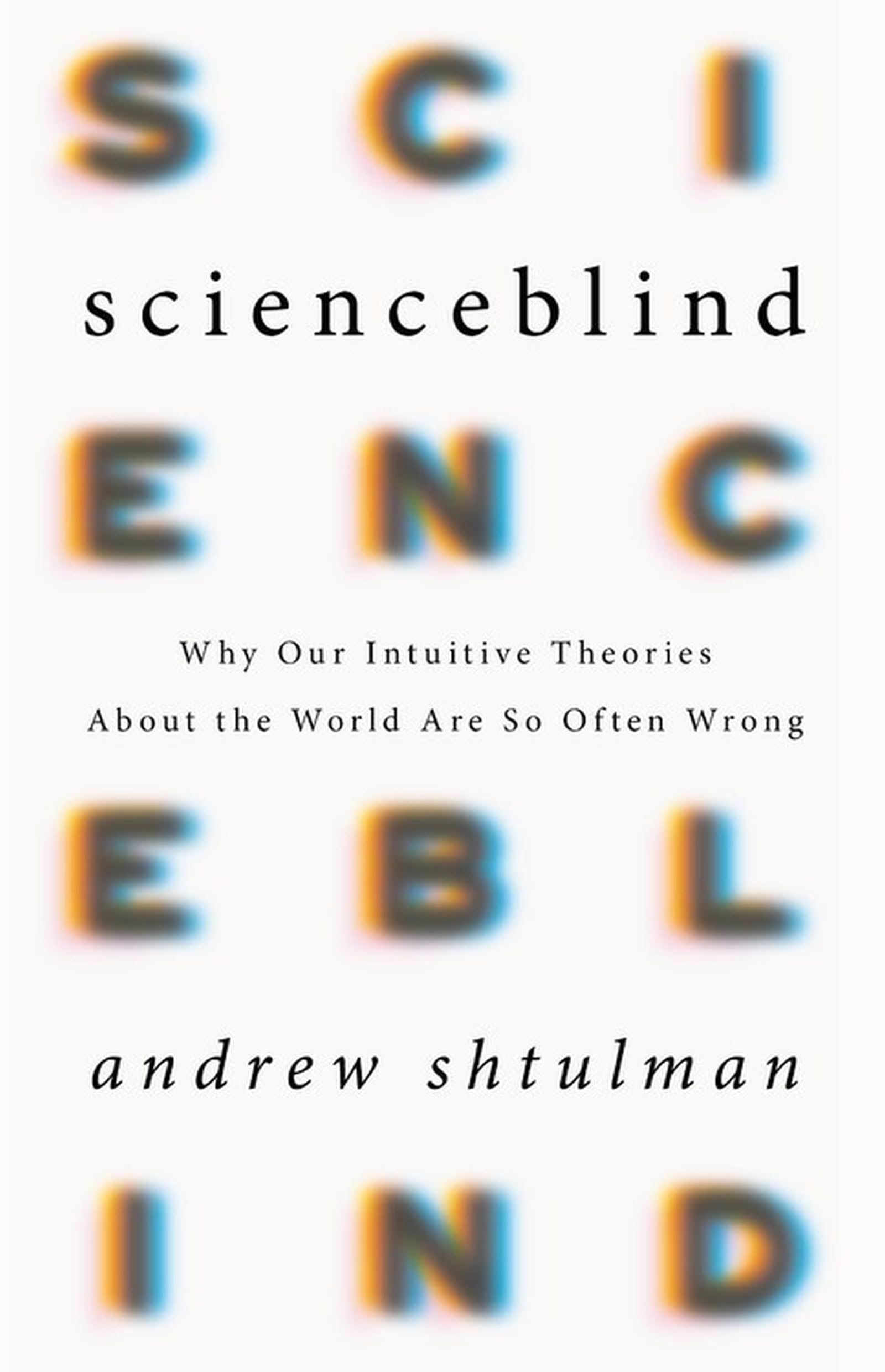 Scienceblind: Why Our Intuitive Theories About the World Are So Often Wrong Medicine