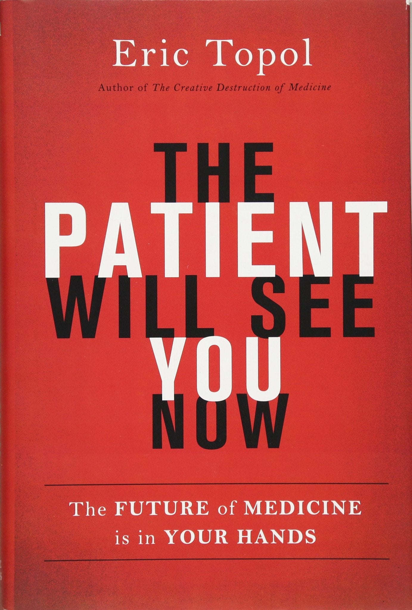 The Patient Will See You Now: The Future of Medicine is in Your Hands Medicine