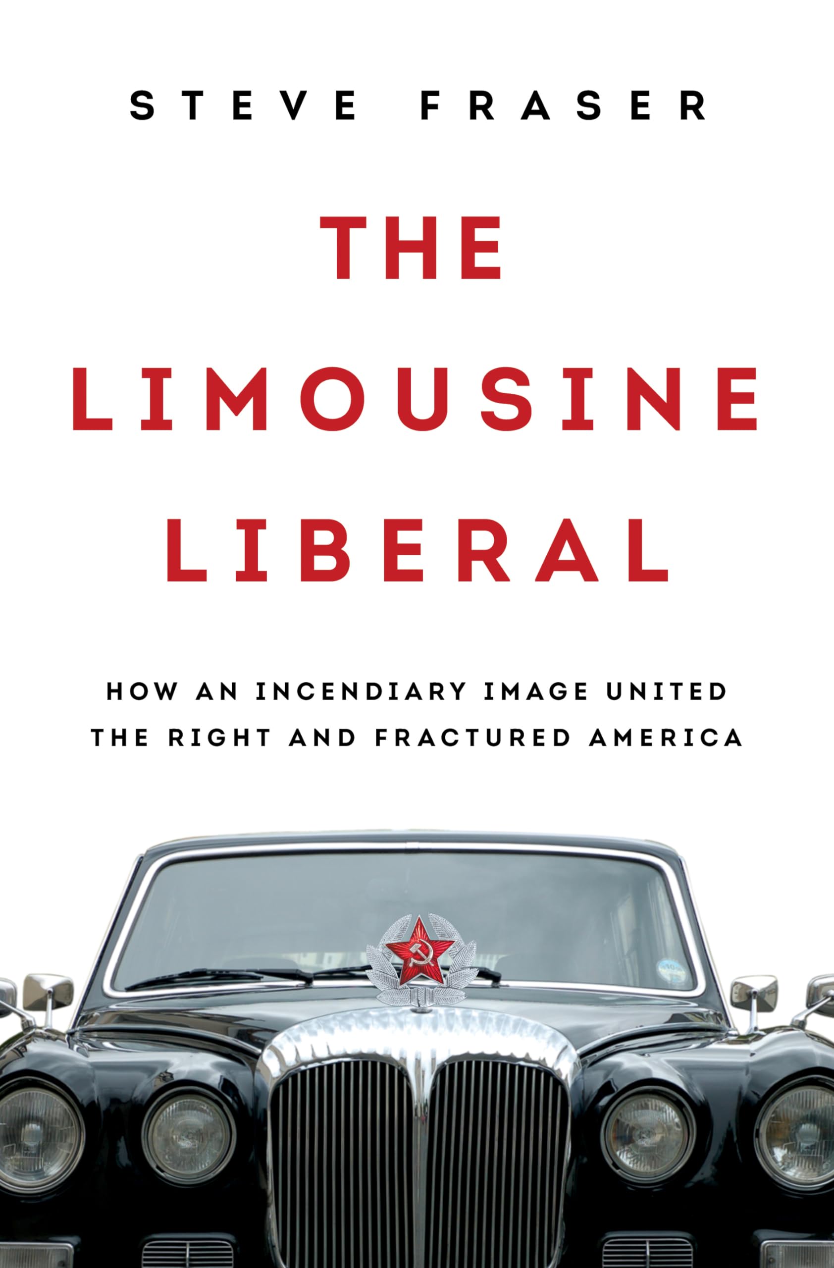 The Limousine Liberal: How an Incendiary Image United the Right and Fractured America Social Sciences
