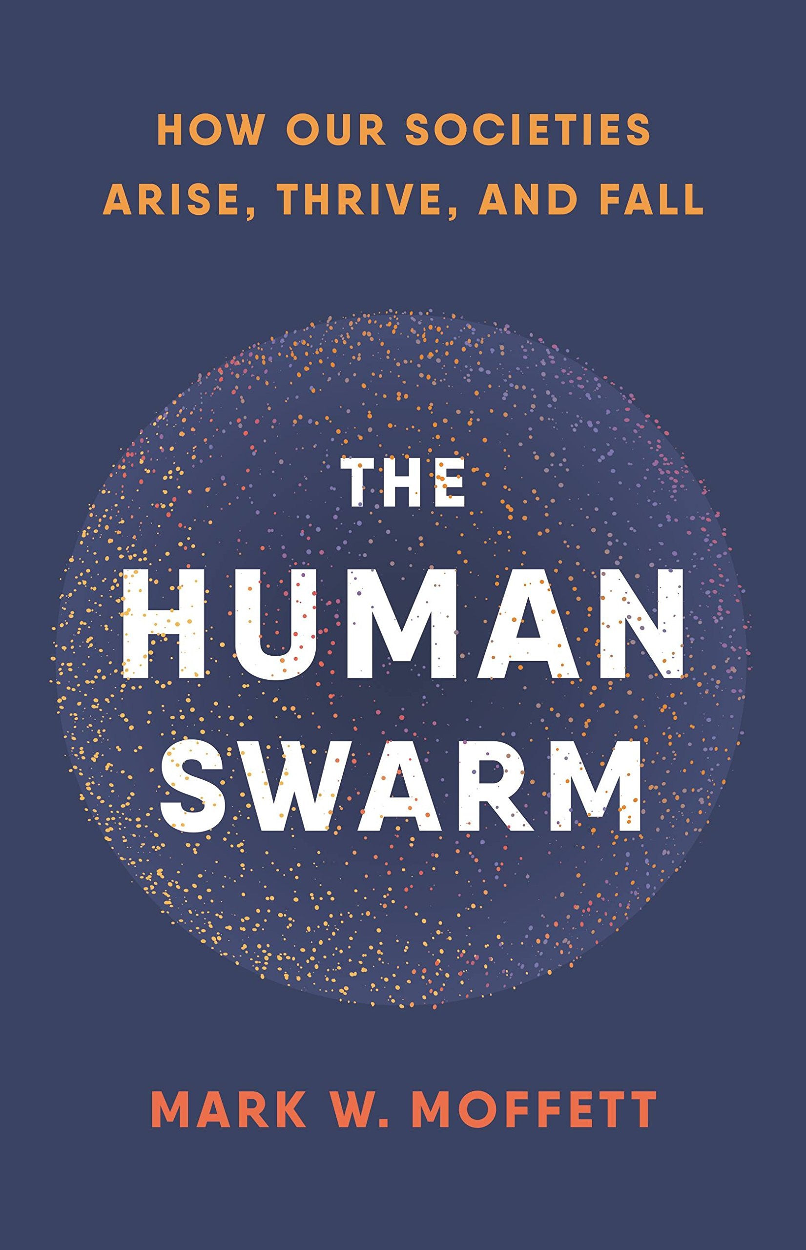 The Human Swarm: How Our Societies Arise, Thrive, and Fall Law