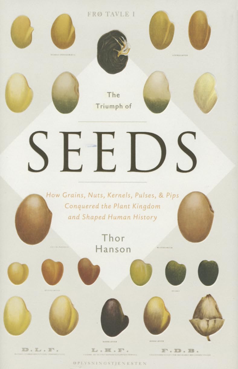 The Triumph of Seeds: How Grains, Nuts, Kernels, Pulses, and Pips Conquered the Plant Kingdom and Shaped Human History book