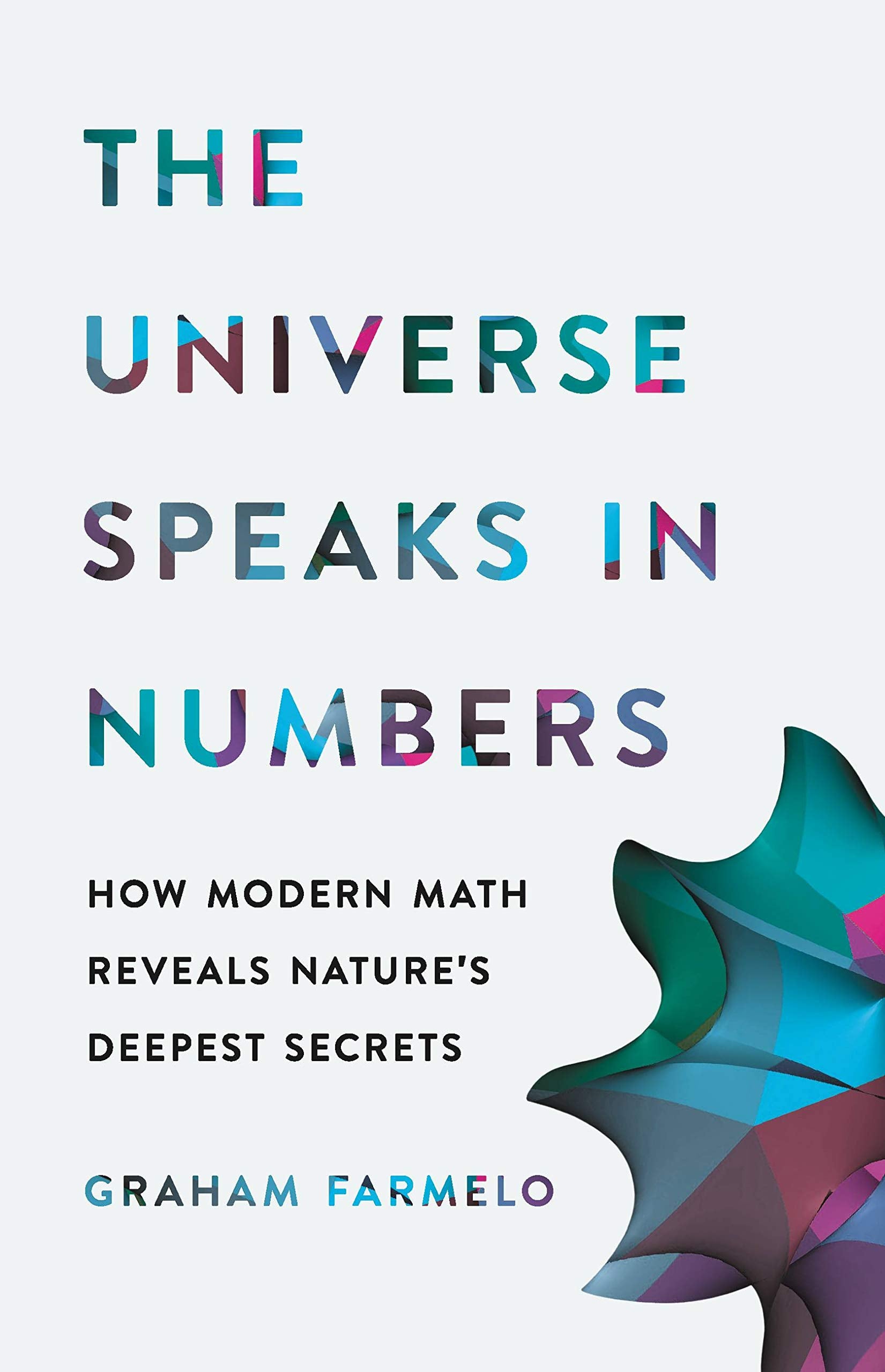The Universe Speaks in Numbers: How Modern Math Reveals Nature's Deepest Secrets Mathematics