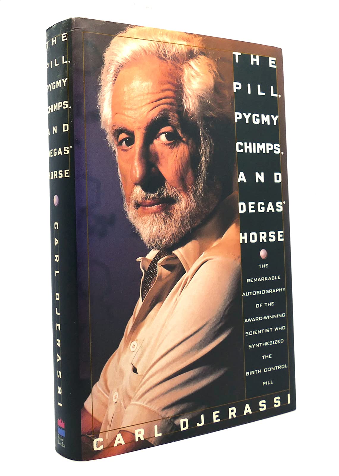 The Pill, Pygmy Chimps, And Degas' Horse: The Remarkable Autobiography Of The Award-winning Scientist Who Synthesized The Birth-control Pill book