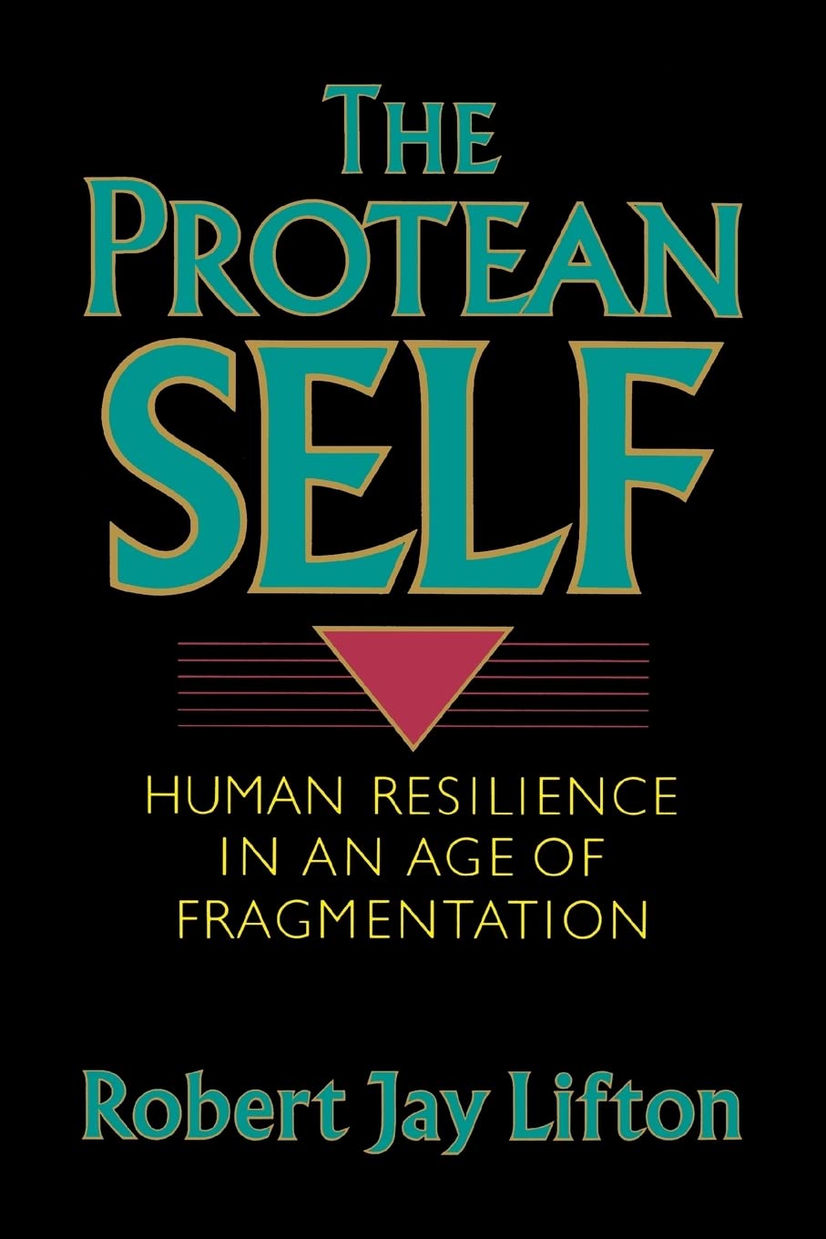 The Protean Self: Human Resilience In An Age Of Fragmentation book