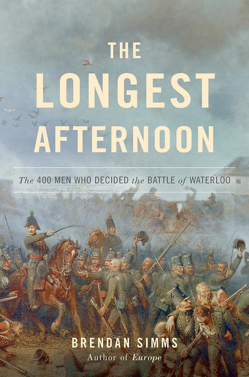 The Longest Afternoon: The 400 Men Who Decided the Battle of Waterloo book