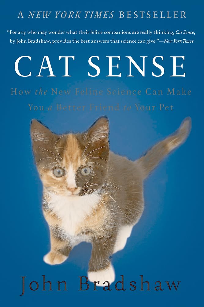 Cat Sense: How the New Feline Science Can Make You a Better Friend to Your Pet Pets
