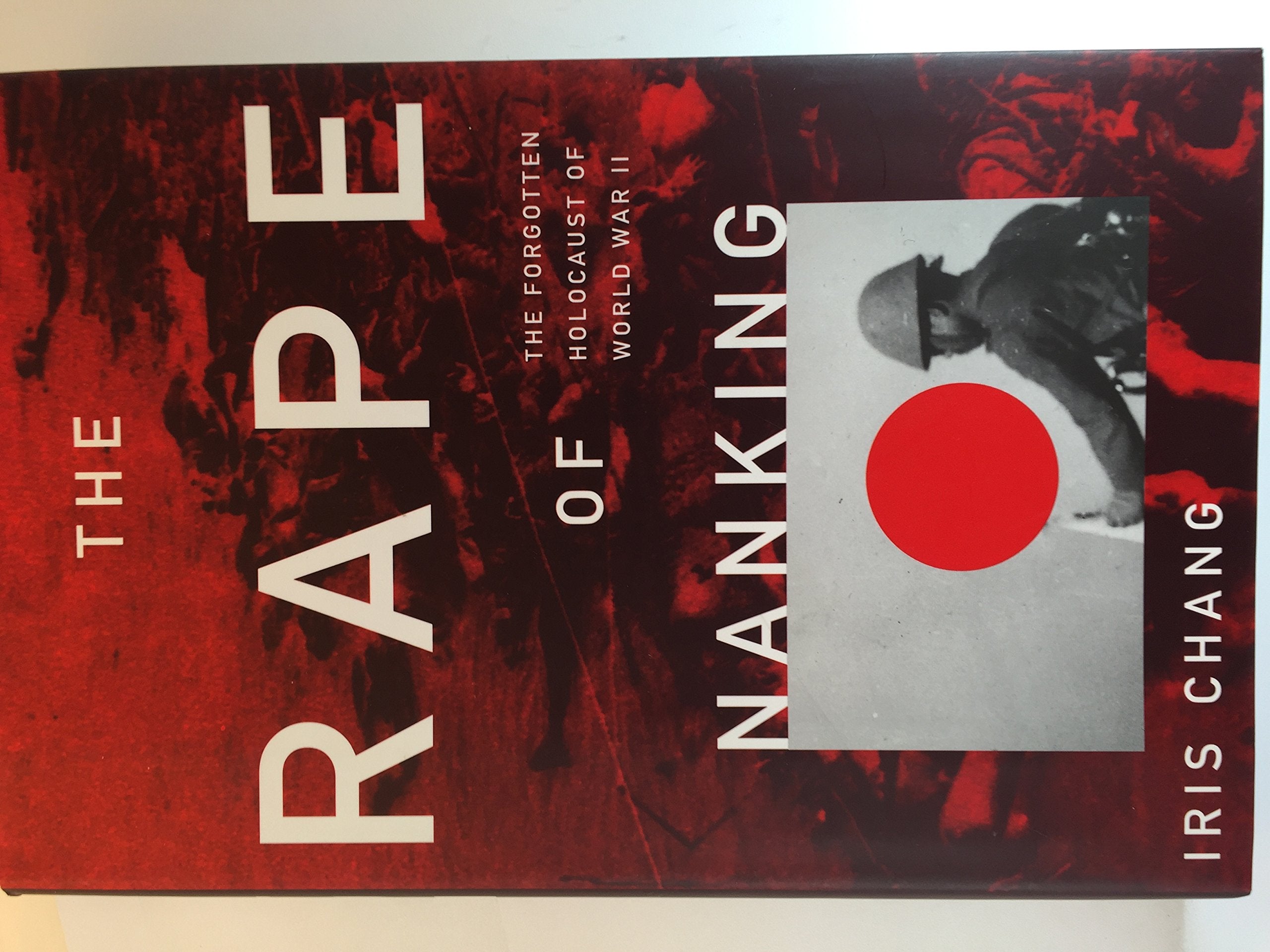 The Rape Of Nanking: The Forgotten Holocaust Of World War II Politics & History