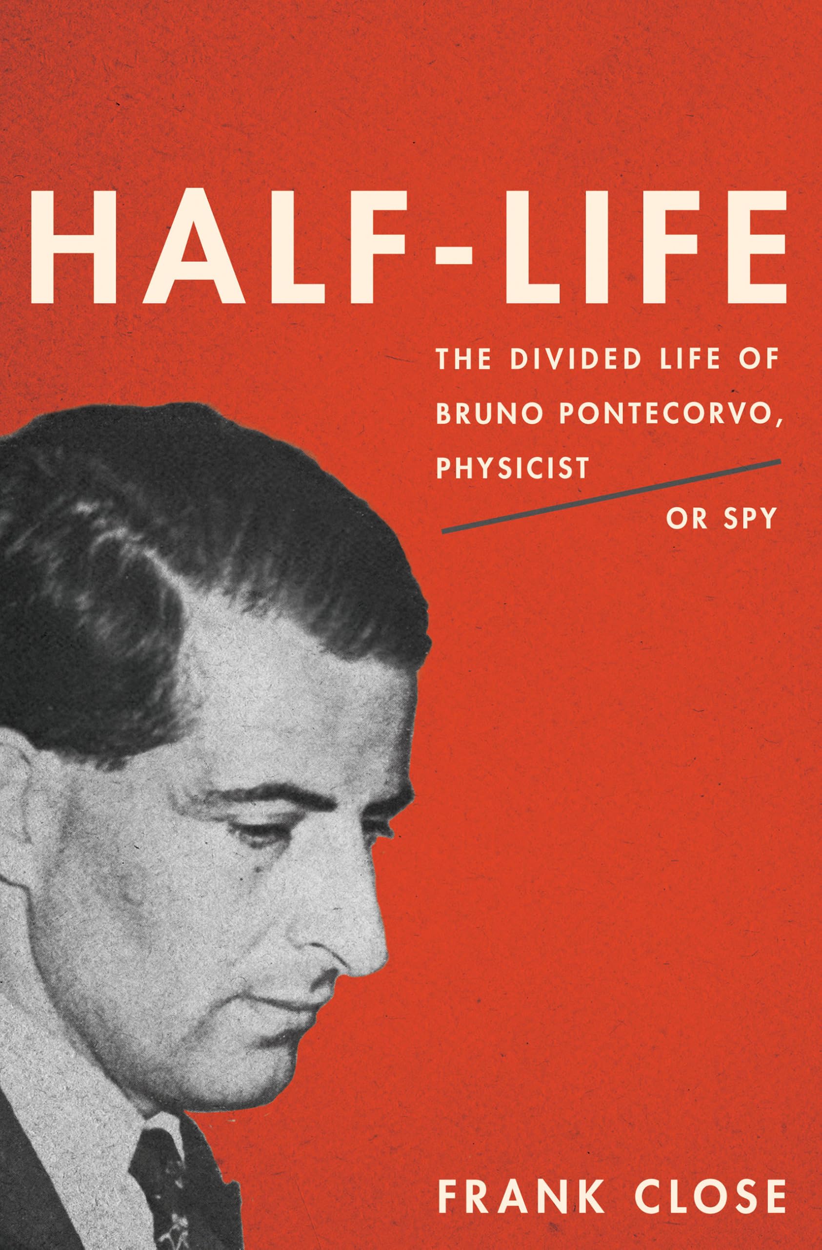 Half-Life: The Divided Life of Bruno Pontecorvo, Physicist or Spy Politics & Society