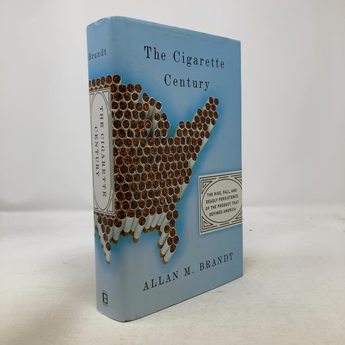 The Cigarette Century: The Rise, Fall, and Deadly Persistence of the Product that Defined America Medicine
