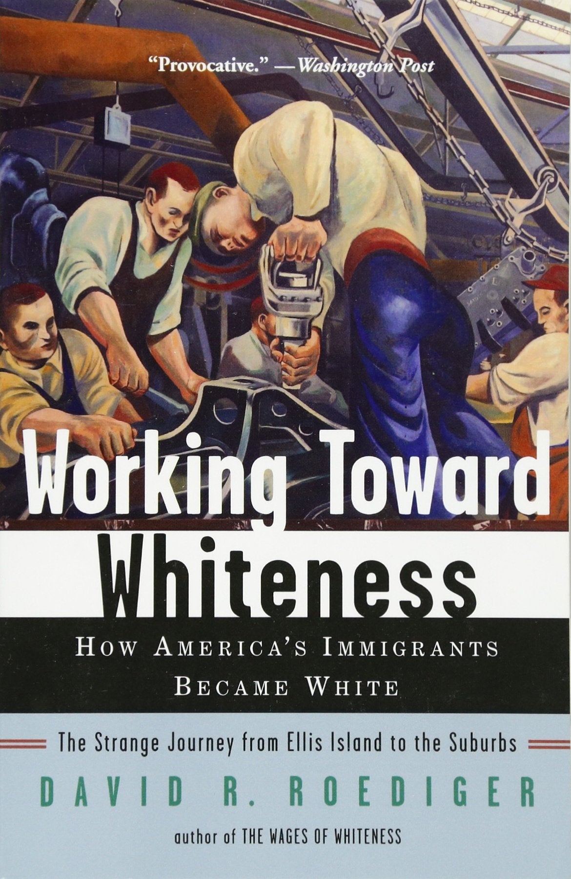 Working Toward Whiteness: How America's Immigrants Became White: The Strange Journey from Ellis Island to the Suburbs Books