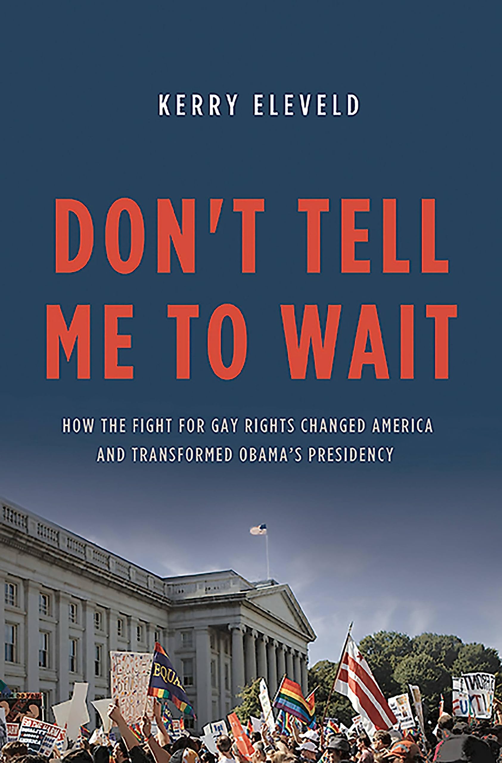 Don't Tell Me to Wait: How the Fight for Gay Rights Changed America and Transformed Obama's Presidency Books