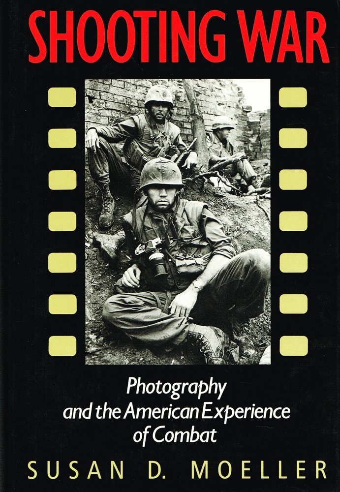 Shooting War: Photography and the American Experience of Combat book
