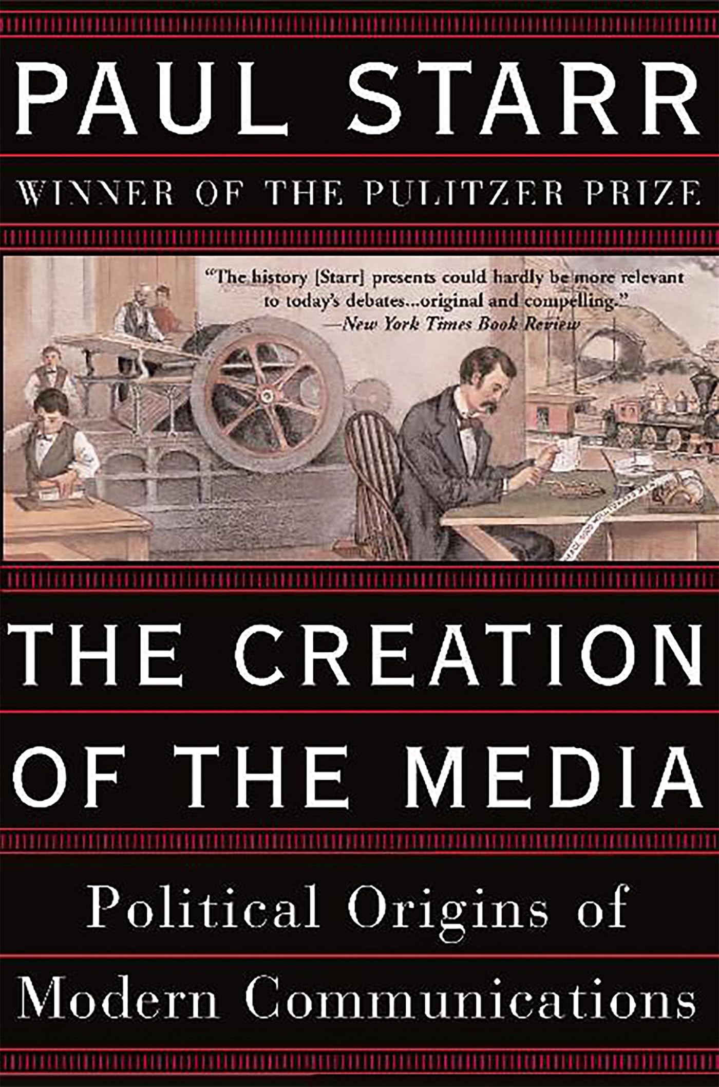 Creation of the Media: Political Origins of Modern Communications Media & Communication