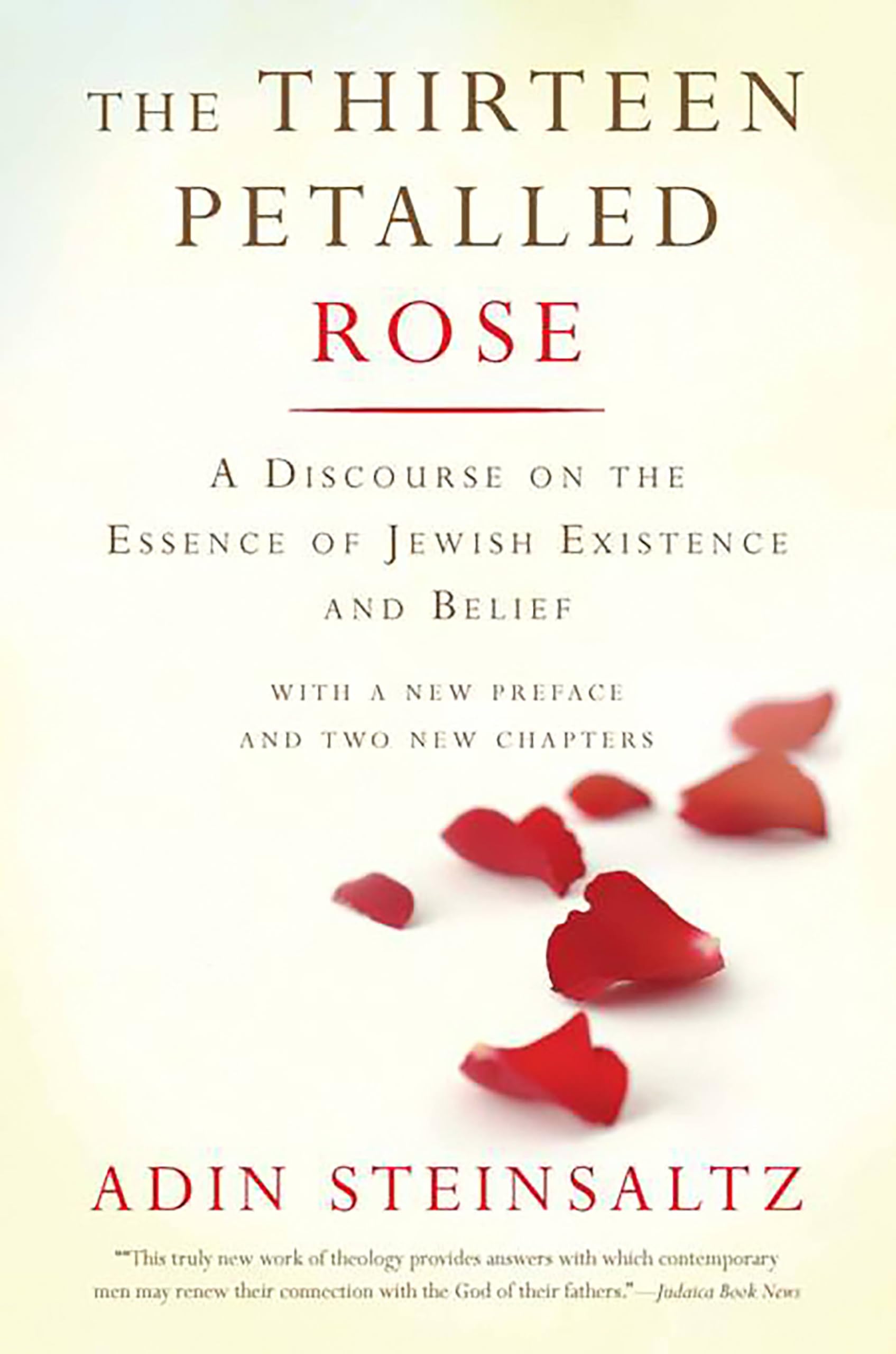 The Thirteen Petalled Rose: A Discourse On The Essence Of Jewish Existence And Belief Philosophy
