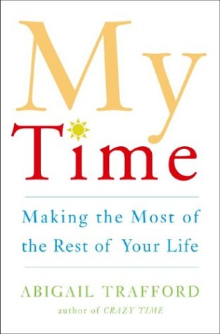 My Time: Making The Most Of The Rest Of Your Life book