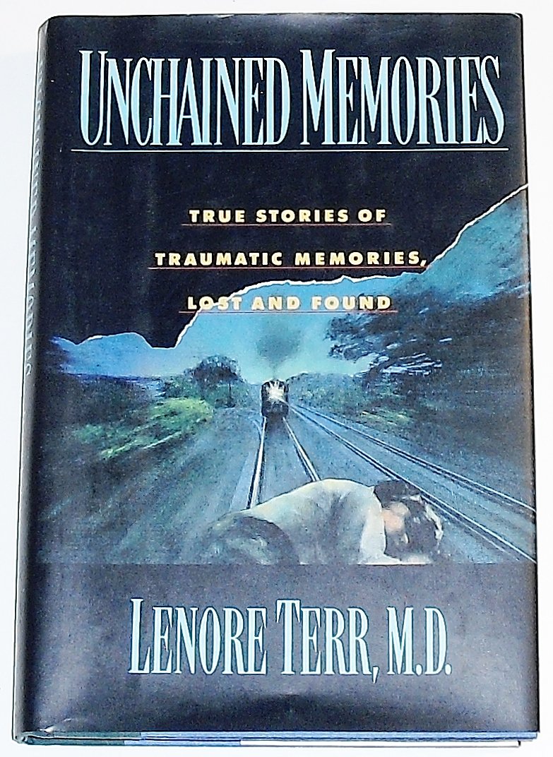 Unchained Memories: True Stories Of Traumatic Memory Loss: True Stories of Traumatic Memories, Lost and Found Medicine