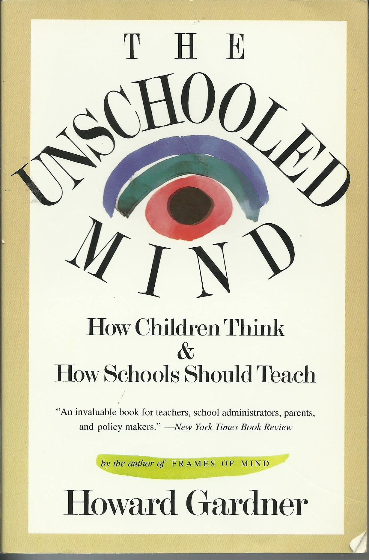The Unschooled Mind: How Children Think And How Schools Should Teach Education & Training