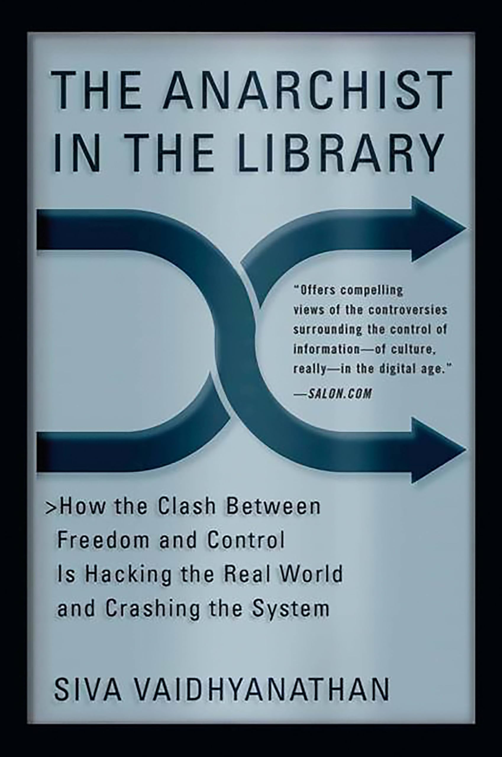 The Anarchist in the Library: How the Clash Between Freedom and Control Is Hacking the Real World and Crashing the System book