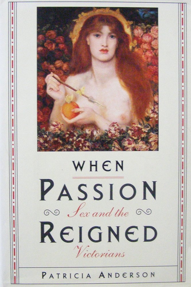 When Passion Reigned: Sex And The Victorians Social Sciences