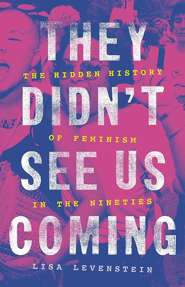They Didn't See Us Coming: The Hidden History of Feminism in the Nineties Books