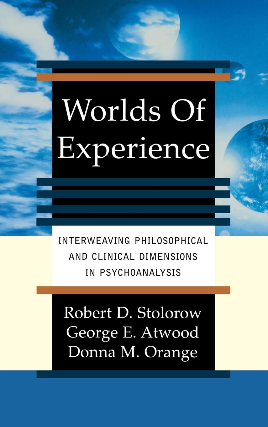 Worlds of Experience Interweaving Philosophical and Clinical Dimensions in Psychoanalysis Medicine