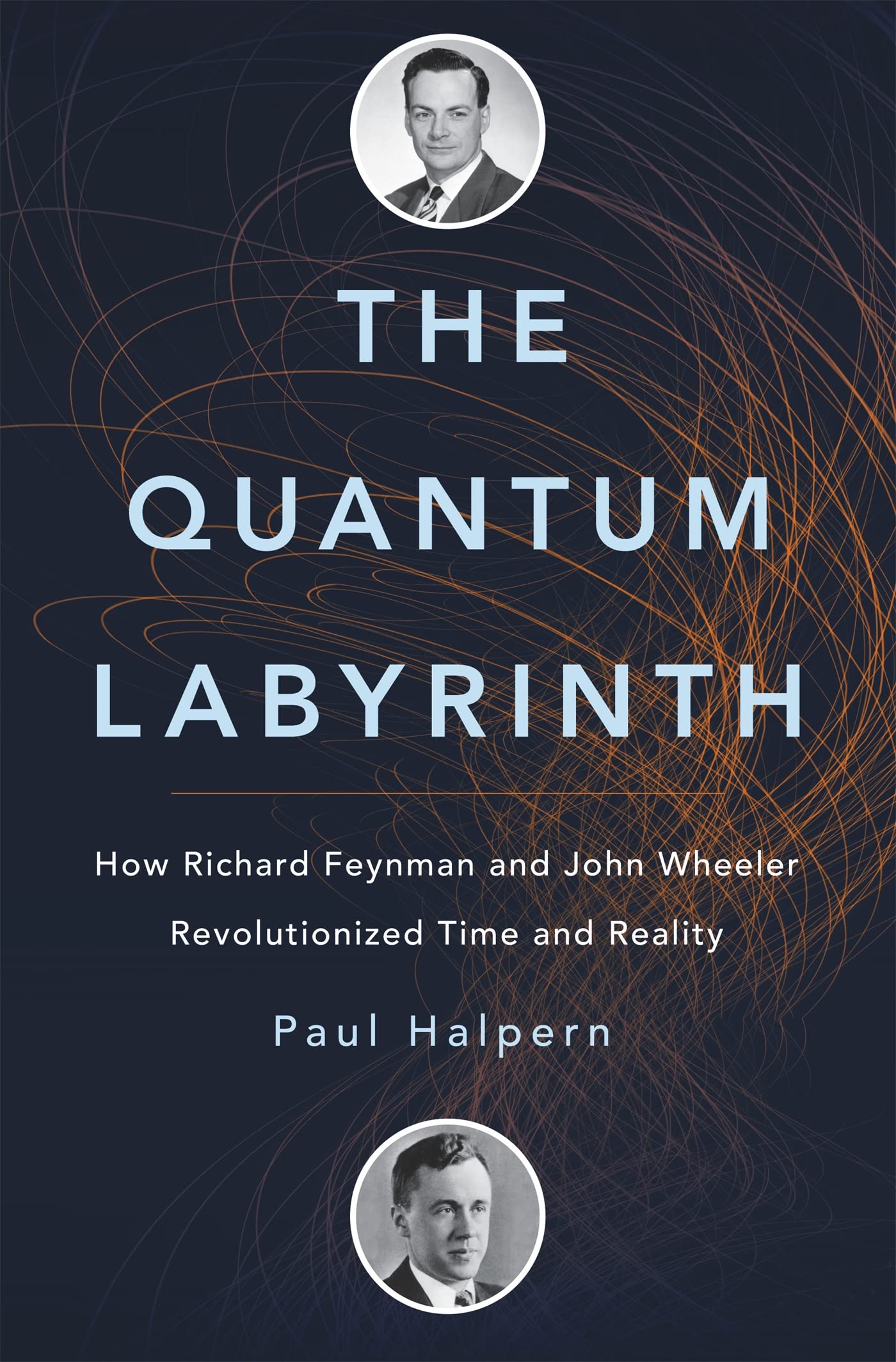 The Quantum Labyrinth: How Richard Feynman and John Wheeler Revolutionized Time and Reality Science