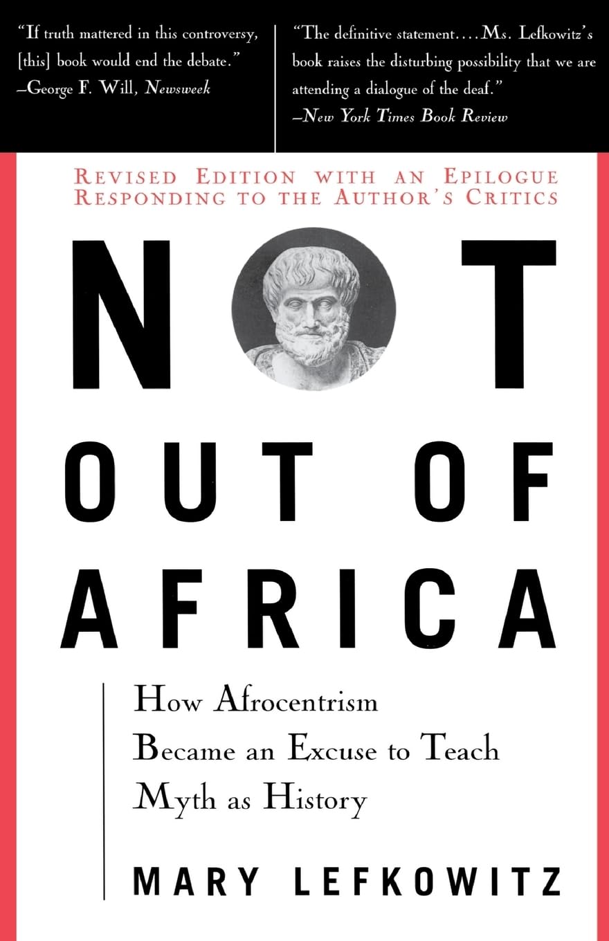 Not Out Of Africa: How "Afrocentrism" Became An Excuse To Teach Myth As History (New Republic Book) Books