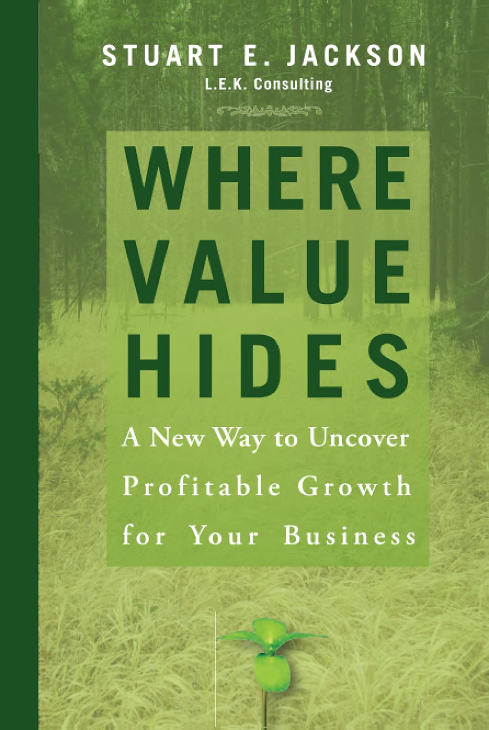 Where Value Hides: A New Way to Uncover Profitable Growth For Your Business Law