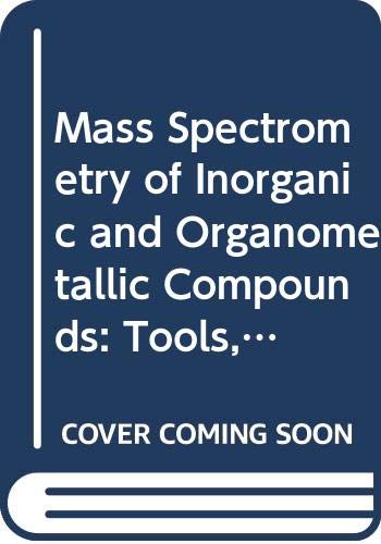 Mass Spectrometry of Inorganic and Organometallic Compounds: Tools ? Techni Books
