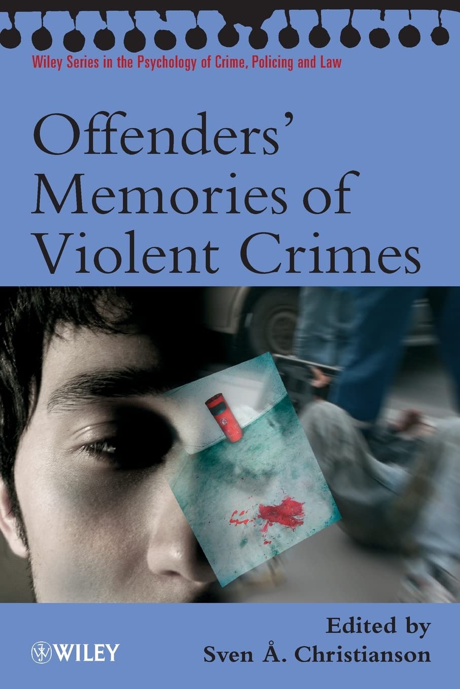 Offenders' Memories of Violent Crimes (Wiley Series in The Psychology of Crime, Policing and Law) Medicine