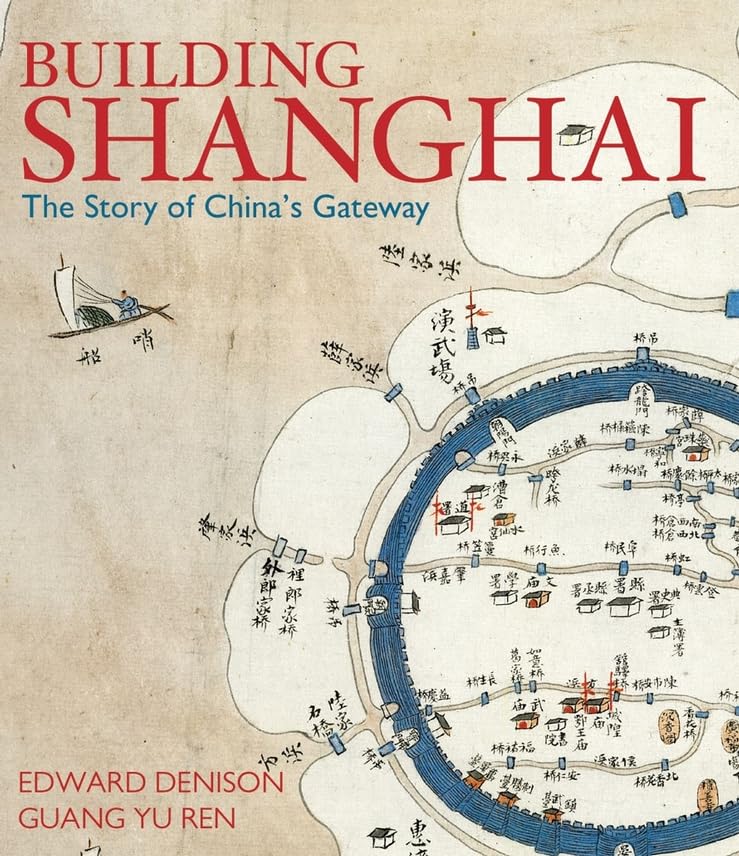Building Shanghai: The Story of China's Gateway Architecture