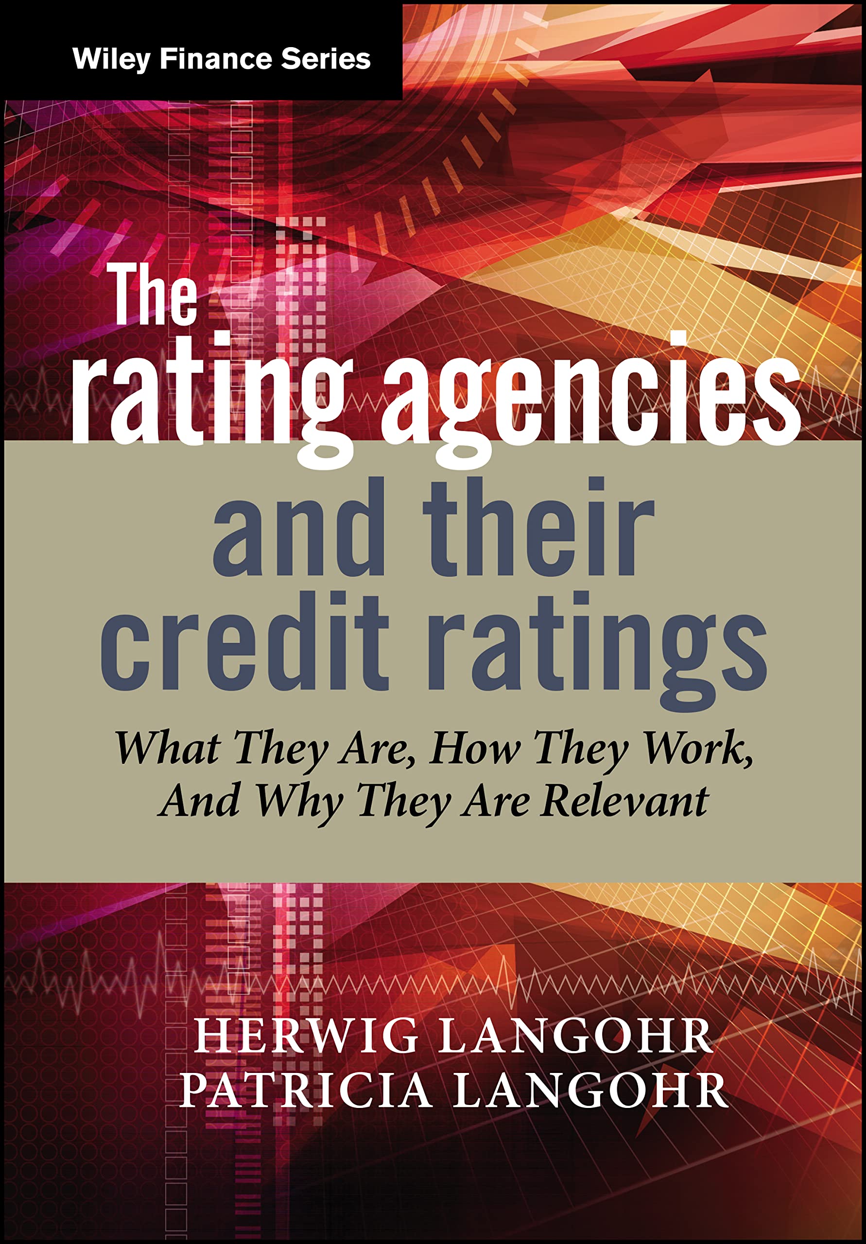 The Rating Agencies And Their Credit Ratings: What They Are, How They Work, And Why They Are Relevant book