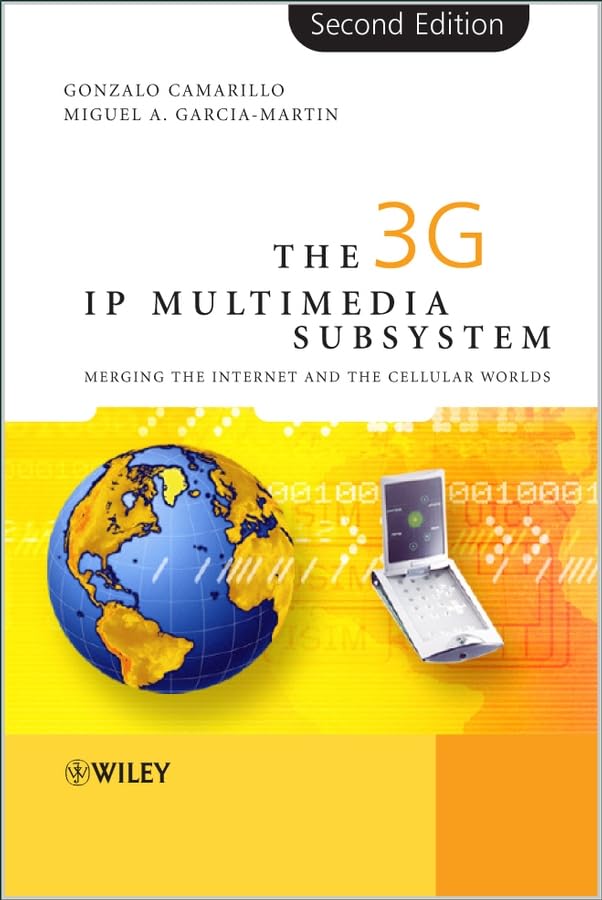The 3G IP Multimedia Subsystem (IMS): Merging the Internet and the Cellular Worlds Business & Technology