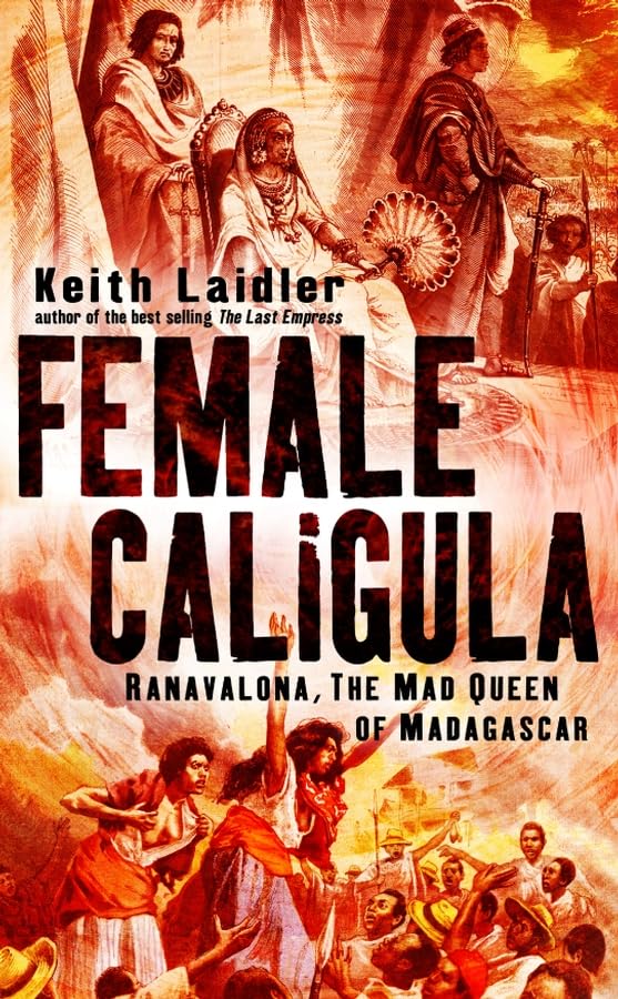 Female Caligula: Ranavalona, the Mad Queen of Madagascar book