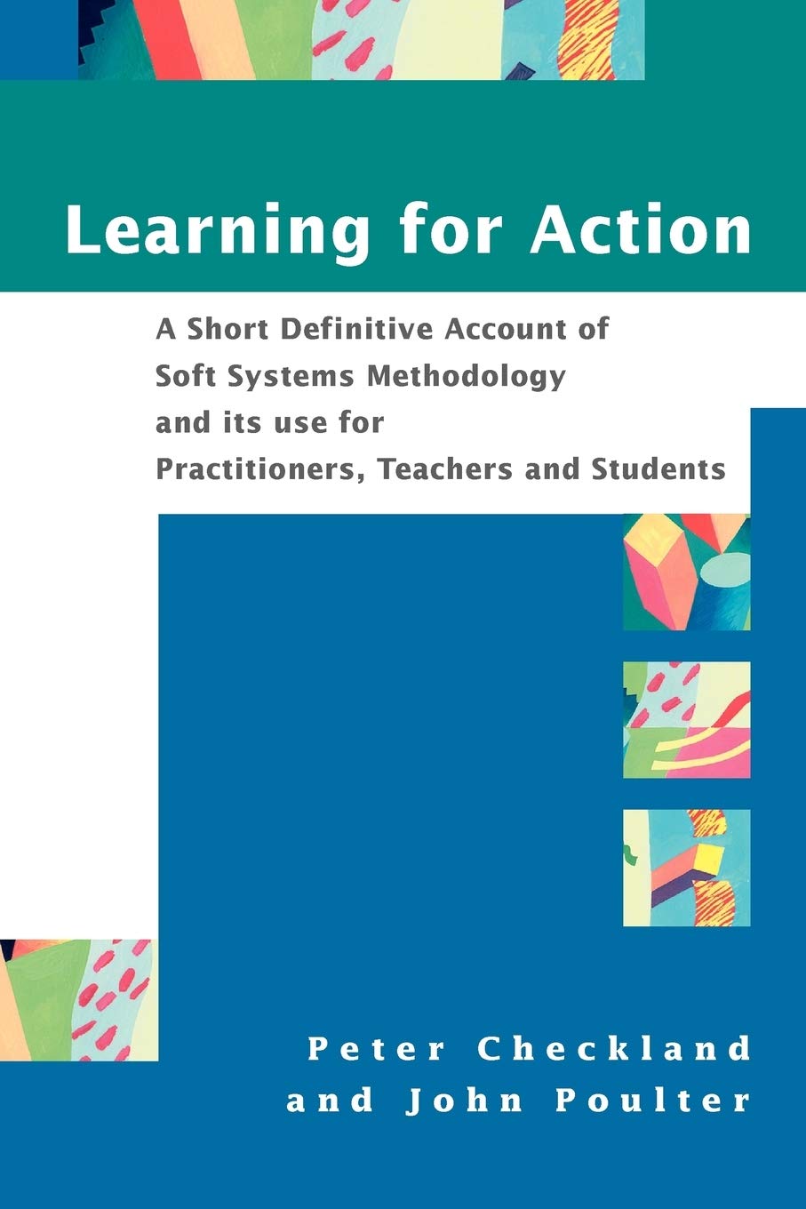 Learning for Action: A Short Definitive Account of Soft Systems Methodology, and its use for Practitioners, Teachers and Students Law