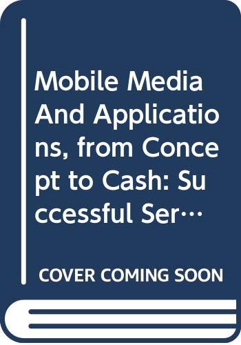 Mobile Media and Applications, From Concept to Cash: Successful Service Cre Business, Finance & Career