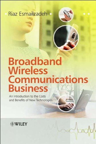 Broadband Wireless Communications Business: An Introduction to the Costs and Benefits of New Technologies Books