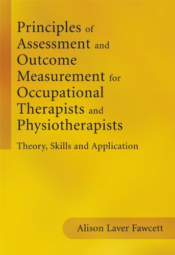 Principles of Assessment and Outcome Measurement for Occupational Therapists and Physiotherapists: Theory, Skills and Application Books