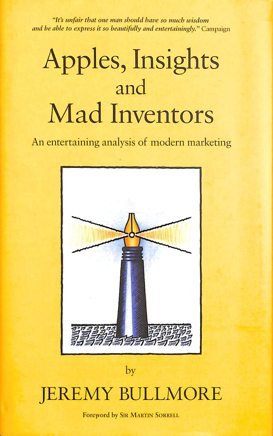 Apples, Insights and Mad Inventors: An Entertaining Analysis of Modern Marketing Business, Finance & Career
