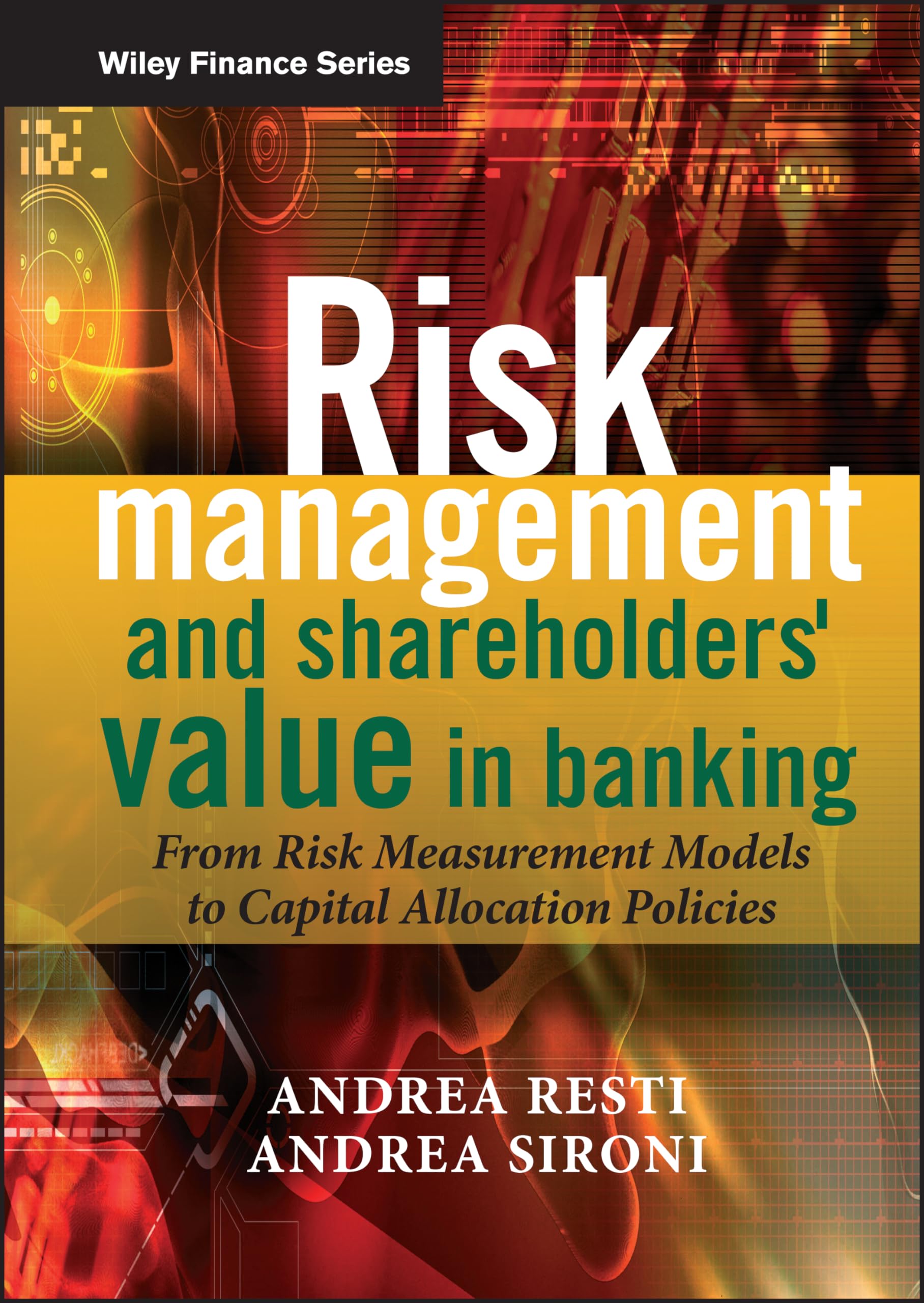 Risk Management and Shareholders' Value in Banking: From Risk Measurement Models to Capital Allocation Policies book