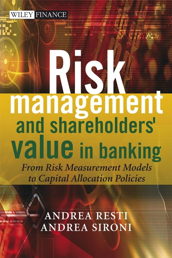 Risk Management and Shareholders' Value in Banking: From Risk Measurement Models to Capital Allocation Policies Business, Finance & Career
