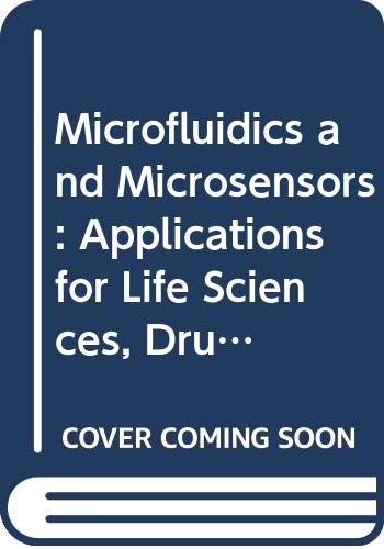 Microfluidics and Microsensors: Applications for Life Sciences, Drug Discovery and Medical Diagnostics Medicine