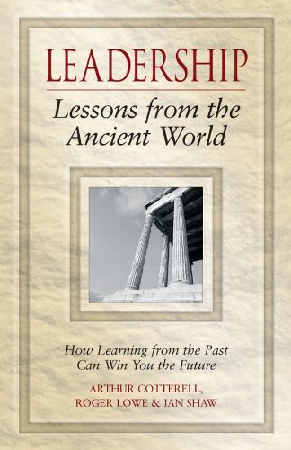 Leadership Lessons from the Ancient World: How Learning from the Past Can Win You the Future (J-B Foreign Imprint Series - Emea) Books