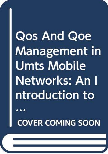 Qos And Qoe Management in Umts Mobile Networks: An Introduction to Service Planning, Provisioning, Performance Monitoring And Optimisation Business & Technology