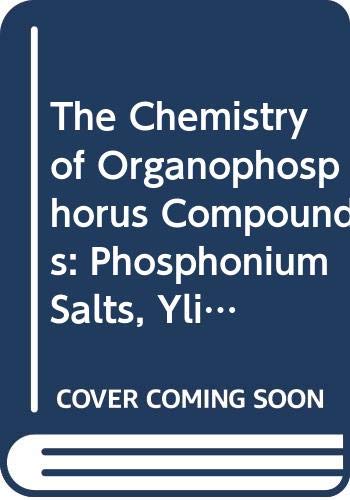 The Chemistry of Organophosphorus Compounds: Phosphonium Salts, Ylides And Phosphoranes (Patai's Chemistry of Functional Groups, Band 170) Natural Sciences