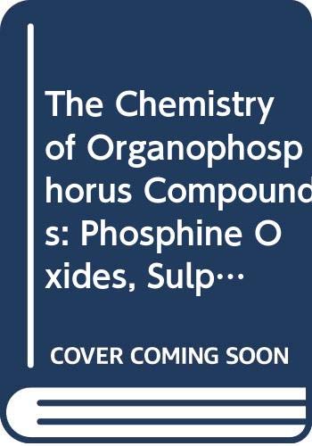 The Chemistry of Organophosphorus Compounds: Phosphine Oxides, Sulphides, Selenides And Tellurides (Patai's Chemistry of Functional Groups, Band 160) Natural Sciences