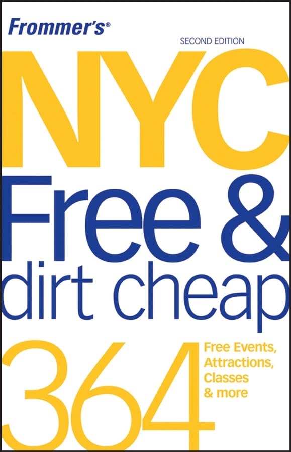 Frommer's NYC Free & Dirt Cheap: 364 free events, attractions, classes & more (Frommer's New York City for Free & Dirt Cheap) Leisure, Home & Garden