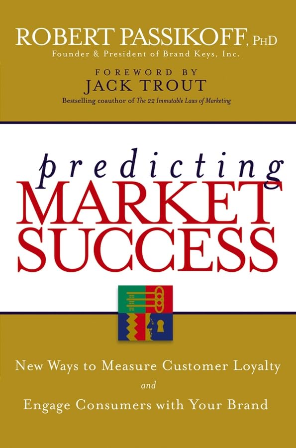 Predicting Market Success: New Ways to Measure Customer Loyalty and Engage Consumers with Your Brand Business, Finance & Career