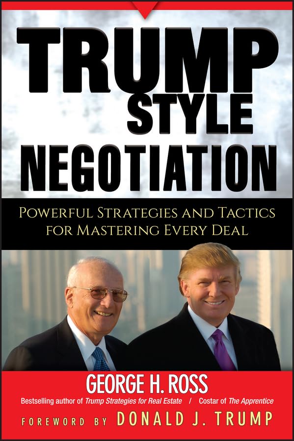 Trump-Style Negotiation: Powerful Strategies and Tactics for Mastering Every Deal Law